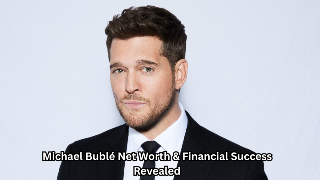 Michael Bublé Worth